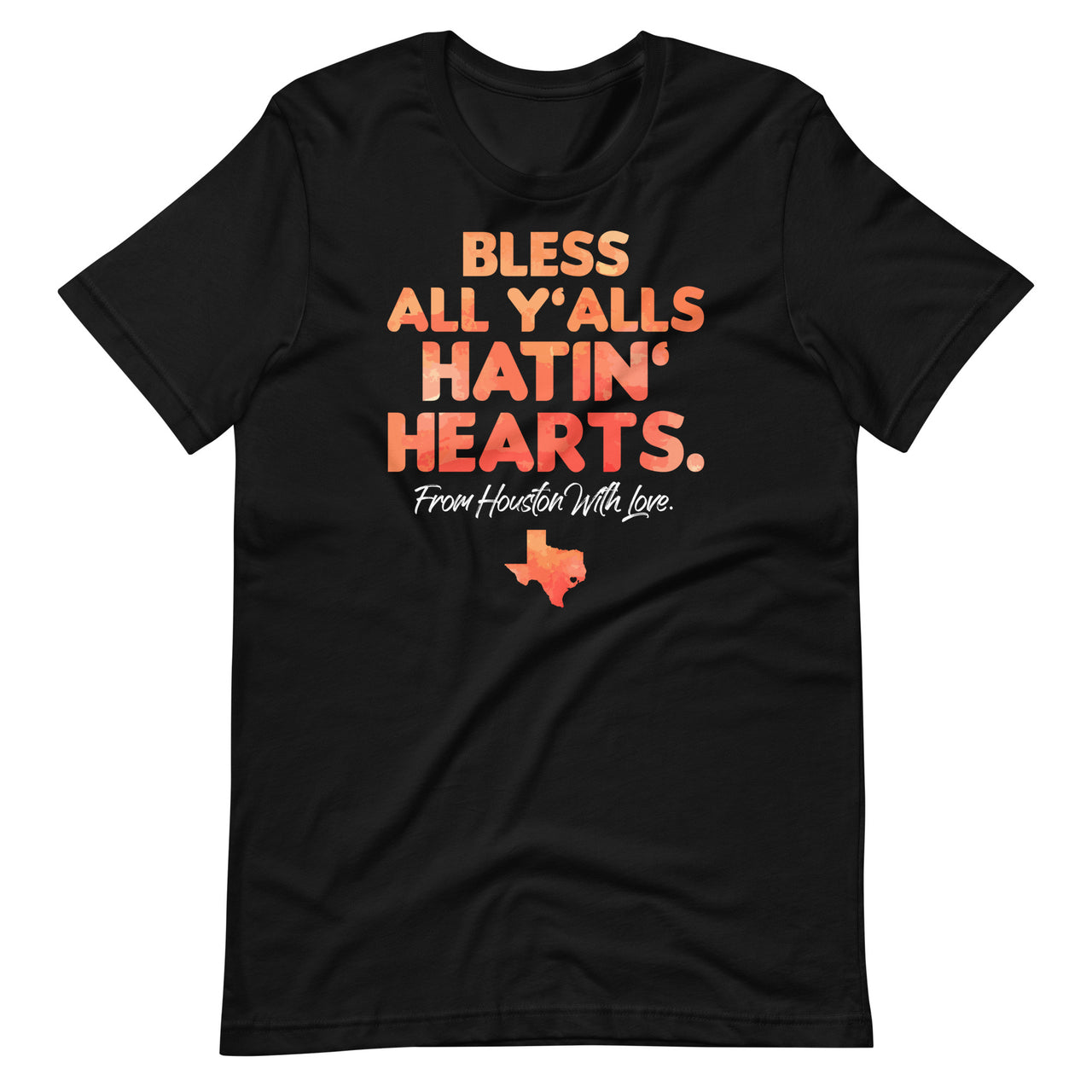 Bless All Y'alls Hatin' Hearts Houston With Love Unisex T-Shirt