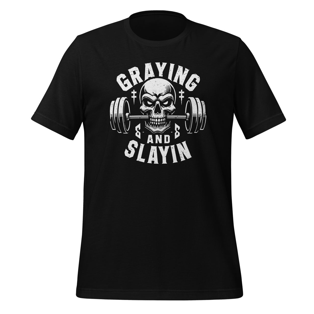 Greyin And Slayin Graying And Slaying Workout Gym Unisex T-Shirt