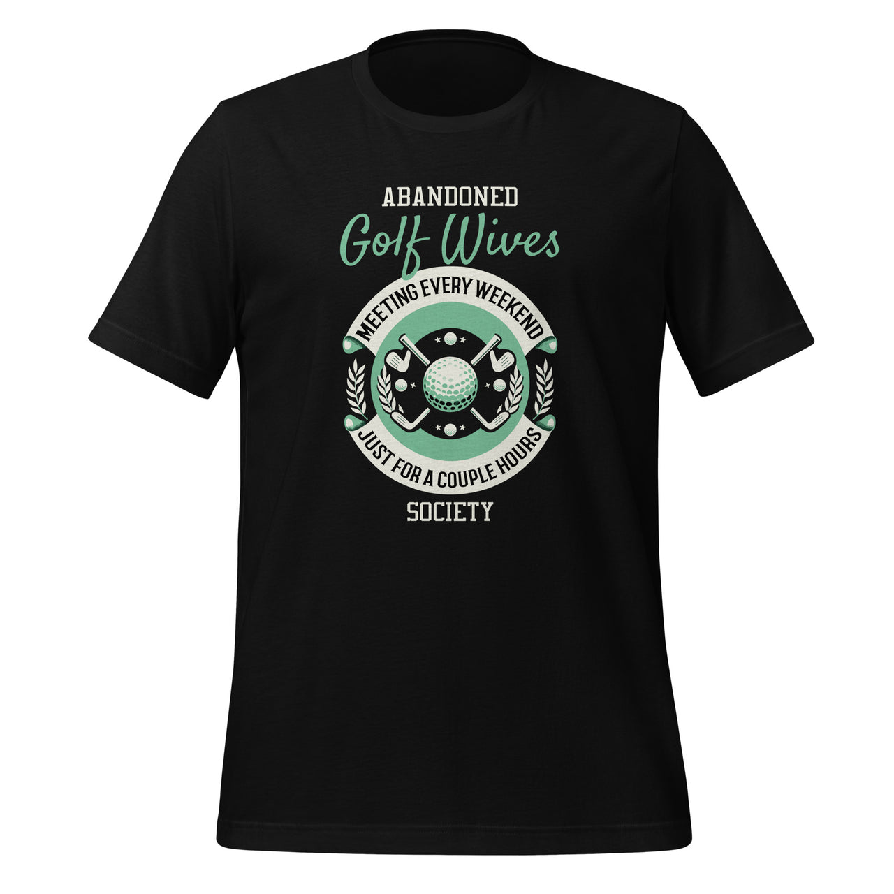 Abandoned Golf Wives Society Funny Golfer Golfing Unisex T-Shirt