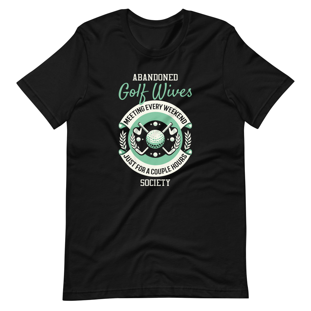Abandoned Golf Wives Society Funny Golfer Golfing Unisex T-Shirt