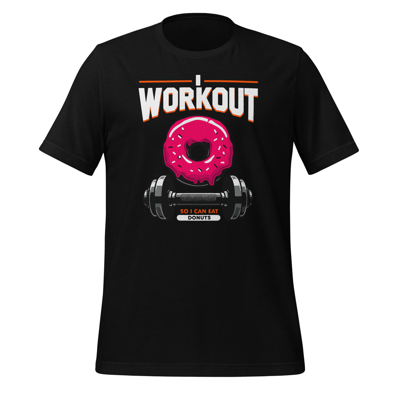 I Workout So I Can Eat Donuts Funny Doughnut Fitness Gym Unisex t-shirt