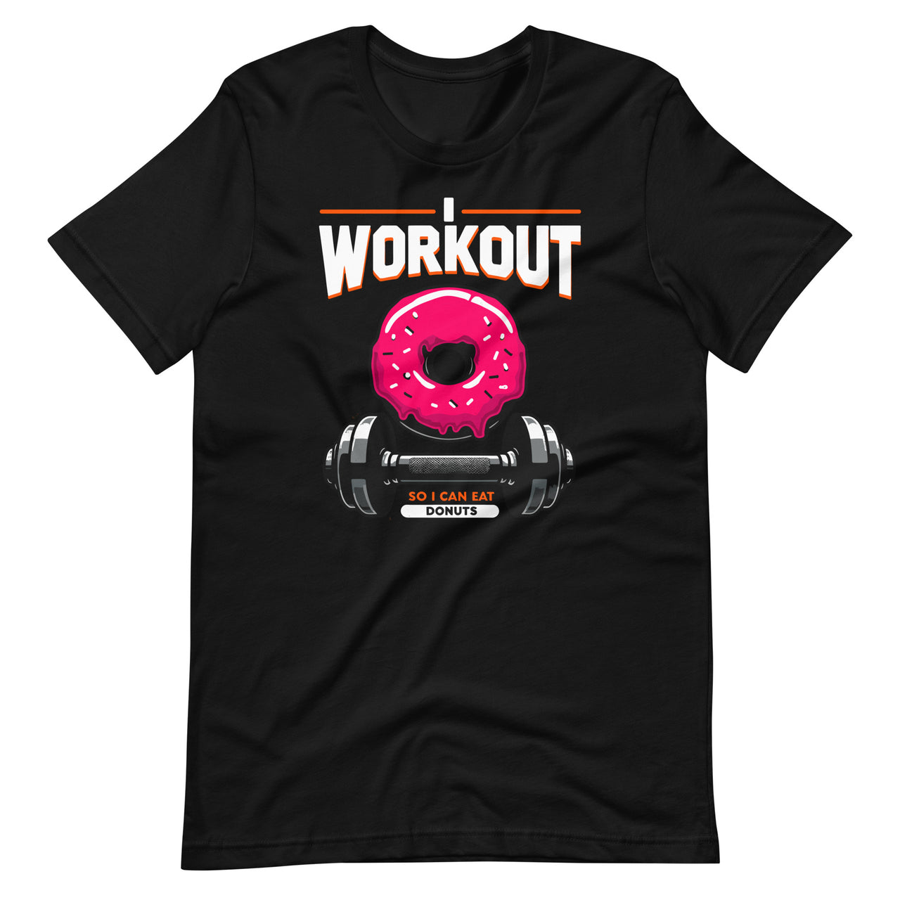 I Workout So I Can Eat Donuts Funny Doughnut Fitness Gym Unisex t-shirt
