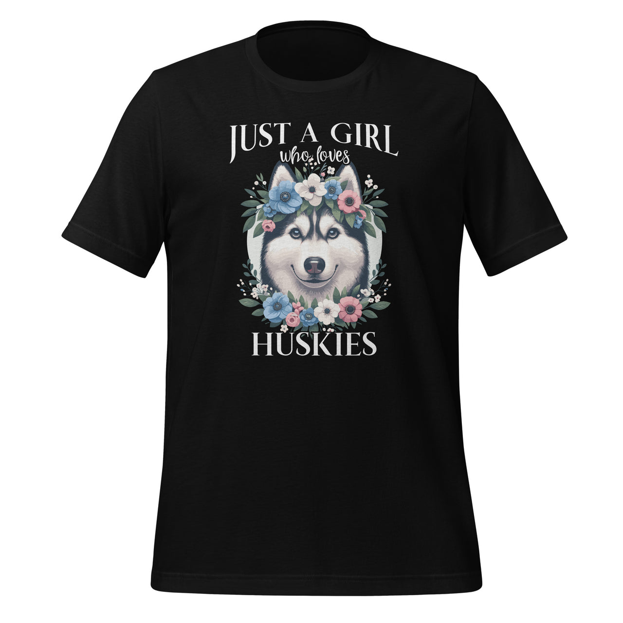 Just a Girl Who Loves Huskies Husky Pet Animal Lover Unisex T-Shirt