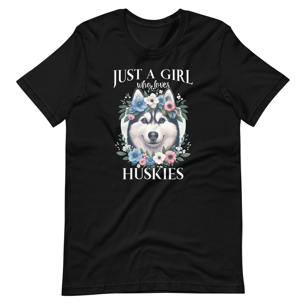 Just a Girl Who Loves Huskies Husky Pet Animal Lover Unisex T-Shirt