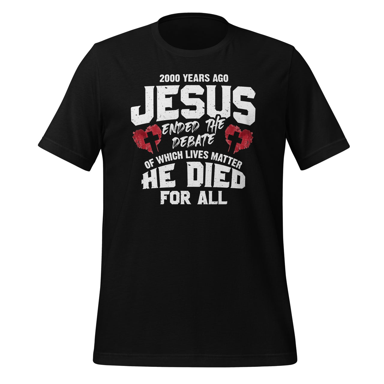 2000 Years Ago Jesus Ended The Debate Of Which Lives Matter Short-Sleeve Unisex T-Shirt