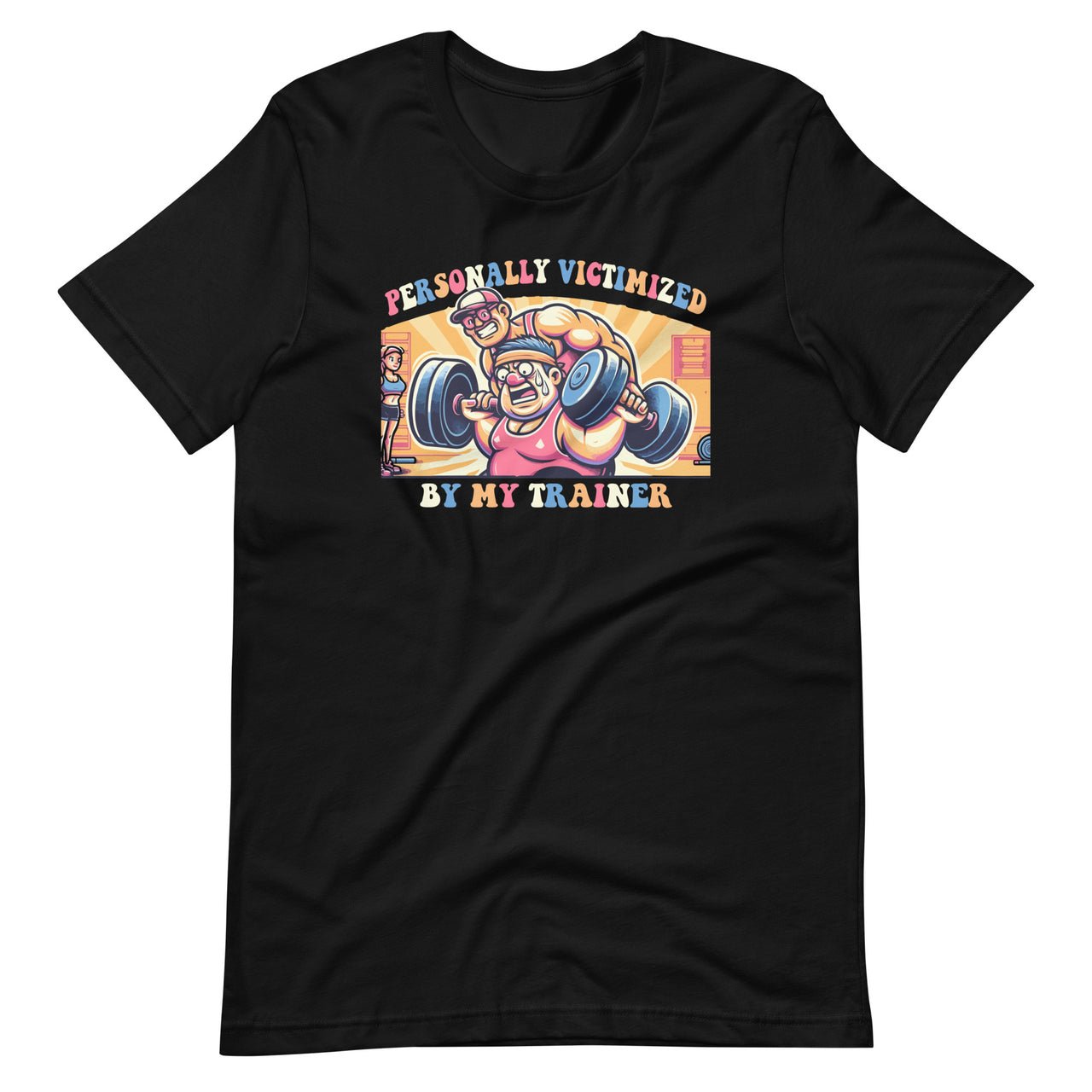 Personally Victimized By My Trainer Funny Gym Unisex T-Shirt